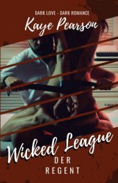 Wicked League - Der Regent: Dark Love - Dark Romance