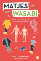 Matjes mit Wasabi: Eine deutsch-japanische Culture-Clash-Liebe