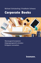 Corporate Books: Überzeugend Konzipieren. Zielgruppengerecht schreiben. Erfolgreich vermarkten. Corporate Books: Überzeugend Konzipieren. Zielgruppengerecht schreiben. Erfolgreich vermarkten.