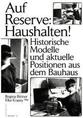Auf Reserve: Haushalten!: Historische Modelle und aktuelle Positionen aus dem Bauhaus