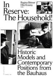 In Reserve: The Household!: Historic Models and Contemporary Positions from the Bauhaus