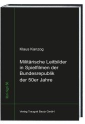 Militärische Leitbilder in Spielfilmen der Bundesrepublik der 50er Jahre Militärische Leitbilder in Spielfilmen der Bundesrepublik der 50er Jahre
