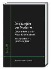 Das Subjekt der Moderne Liber amicorum für Klaus Erich Kaehler Das Subjekt der Moderne Liber amicorum für Klaus Erich Kaehler