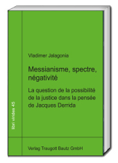 Messianisme, spectre, négativité: La question de la possibilité de la justice dans la pensée de Jacques Derrida Messianisme, spectre, négativité: La question de la possibilité de la justice dans la pensée de Jacques Derrida