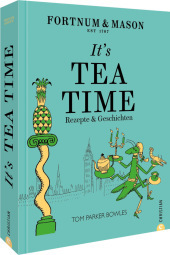 Fortnum & Mason: It's Tea Time!: Rezepte & Geschichten