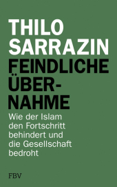 Feindliche Übernahme: Wie der Islam den Fortschritt behindert und<BR>die Gesellschaft bedroht