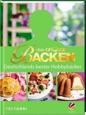 Das große Backen: Deutschlands bester Hobbybäcker - Das Siegerbuch zur 8. Staffel