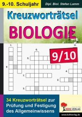 Kreuzworträtsel Biologie, 9.-10. Schuljahr: 34 Kreuzworträtsel zur Prüfung und Festigung des Allgemeinwissens im 9.-10. Schuljahr