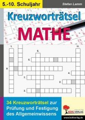 Kreuzworträtsel Mathematik: 34 Kreuzworträtsel zur Prüfung und Festigung des Allgemeinwissens. 5.-10. Schuljahr