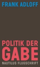 Politik der Gabe: Für ein anderes Zusammenleben