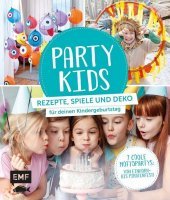 Party Kids: Rezepte, Spiele und Deko für deinen Kindergeburtstag. 7 coole Mottopartys: von Einhorn- bis Piratenfest!