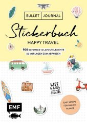 Bullet Journal - Stickerbuch Happy Travel: 650 Schmuck- und Layoutelemente rund um das Thema Reisen: Mit Journal-Tipps und Reise-Inspirationen - Alle Aufkleber mit beschreibbarer Oberfläche. Easy Setups für deinen Planer