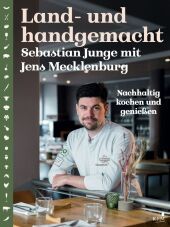 Land- und handgemacht.: Nachhaltig kochen und genießen. Mit 60 Rezepten Land- und handgemacht.: Nachhaltig kochen und genießen. Mit 60 Rezepten