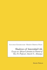 Shadows of Interstitial Life: Essays on African Literature in Honour of Rev. Fr. Professor Amechi N. Akwanya: DE