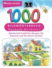 Interkultura Meine ersten 1000 Wörter Bildwörterbuch Deutsch-Kurmanci: Spielerisch kindliche Neugier für Deutsch und Kurmanci wecken