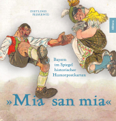 Obacht, Bayern!: Ein Land und sein Klischee in historischen Humorpostkarten Obacht, Bayern!: Ein Land und sein Klischee in historischen Humorpostkarten