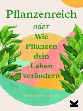 Pflanzenreich oder wie Pflanzen dein Leben verändern, 50 Karten: oder Wie Pflanzen dein Leben verändern