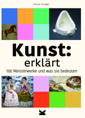 Kunst: erklärt: 100 Meisterwerke und was sie bedeuten