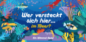 Wer versteckt sich hier... im Meer?: Ein Wimmel-Spiel