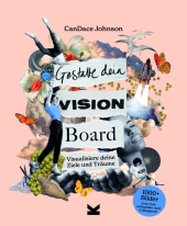 Gestalte dein Vision Board: Visualisiere deine Ziele und Träume Gestalte dein Vision Board: Visualisiere deine Ziele und Träume