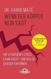 Wenn der Körper nein sagt: Wie verborgener Stress krank macht - und was Sie dagegen tun können. Internationaler Bestseller übersetzt in 15 Sprachen.