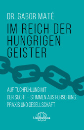 Im Reich der hungrigen Geister: Auf Tuchfühlung mit der Sucht - Stimmen aus Forschung, Praxis und Gesellschaft