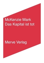 Das Kapital ist tot. Kommt jetzt etwas Schlimmeres?: Kritik einer politischen Ökonomie der Information Das Kapital ist tot. Kommt jetzt etwas Schlimmeres?: Kritik einer politischen Ökonomie der Information