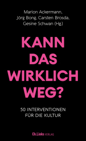 Kann das wirklich weg?: 57 Interventionen für die Kultur