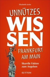 Frankfurt am Main für Besserwisser: Skurrile Fakten zum Angeben