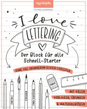 I Love Lettering - Der Block für alle Schnell-Starter. Vol.1: Das Handlettering-Buch zum direkt Loslegen. Mit vielen Vorlagen, Übungen & Materialbögen