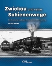 Zwickau und seine Schienenwege: Die Geschichte des Eisenbahnknotens von 1845 bis heute