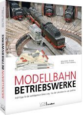 Modellbahn-Betriebswerke: Profi-Tipps für die vorbildgetreue Umsetzung - Von der Lokstation bis zum Groß-Bw Modellbahn-Betriebswerke: Profi-Tipps für die vorbildgetreue Umsetzung - Von der Lokstation bis zum Groß-Bw