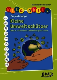 Kita aktiv Projektmappe Kleine Umweltschützer: Natur erforschen, Nachhaltigkeit leben