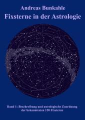 Fixsterne in der Astrologie Band 1: Beschreibung und astrologische Zuordnung der bekanntesten 150 Sterne Fixsterne in der Astrologie Band 1: Beschreibung und astrologische Zuordnung der bekanntesten 150 Sterne
