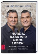 Hurra, dass wir noch leben!: Unsere Mutmach-Story gegen den Prostatakrebs Hurra, dass wir noch leben!: Unsere Mutmach-Story gegen den Prostatakrebs