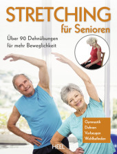 Stretching für Senioren: Über 90 Dehnübungen für mehr Beweglichkeit