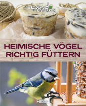 Heimische Vögel richtig füttern: Vögel im Garten füttern - Land & Werken - Die Reihe für Nachhaltigkeit und Selbstversorgung
