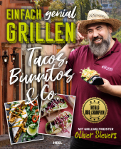 Einfach genial Grillen - Tacos, Burritos & Co.: Mit Grillweltmeister Oliver Sievers: World BBQ Champion. Grillrezpte