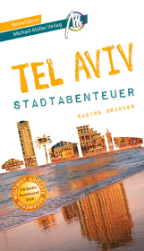 Tel Aviv - Abenteuer Reiseführer Michael Müller Verlag: 33 Stadtabenteuer zum Selbsterleben
