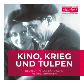 Kino, Krieg und Tulpen: Deutsch-Niederländische Filmbeziehungen