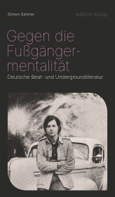 Gegen die Fußgängermentalität: Deutsche Beat- und Undergroundliteratur
