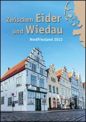 Zwischen Eider und Wiedau: Heimatkalender für Nordfriesland 2022 Zwischen Eider und Wiedau: Heimatkalender für Nordfriesland 2022