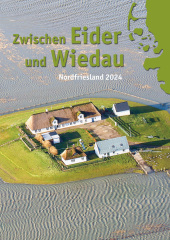 Zwischen Eider und Wiedau: Heimatkalender für Nordfriesland 2024 Zwischen Eider und Wiedau: Heimatkalender für Nordfriesland 2024