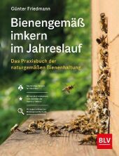Bienengemäß imkern im Jahreslauf: Das Standardwerk der naturgemäßen Bienenhaltung Bienengemäß imkern im Jahreslauf: Das Standardwerk der naturgemäßen Bienenhaltung