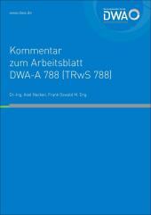 Kommentar zum Arbeitsblatt DWA-A 788 (TRwS 788): Technische Regel wassergefährdender Stoffe - Flachbodentanks aus metallischen Werkstoffen zur Lagerung wassergefährdender Flüssigkeiten (November 2021)