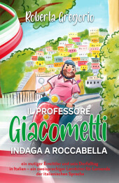 Il Professore Giacometti indaga a Roccabella: ein mutiger Ermittler und sein Dorfalltag in Italien - ein zweisprachiger Lernkrimi für Lernende der italienischen Sprache