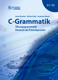 C-Grammatik: Übungsgrammatik Deutsch als Fremdsprache, Sprachniveau C1/C2