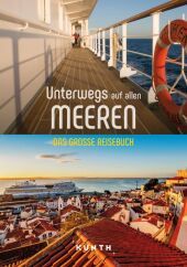 KUNTH Unterwegs auf allen Meeren: Das große Reisebuch KUNTH Unterwegs auf allen Meeren: Das große Reisebuch