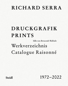 Richard Serra: Catalogue Raisonné: Prints 19722022