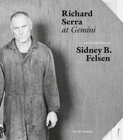 Sidney B. Felsen: Richard Serra at Gemini: Richard Serra at Gemini